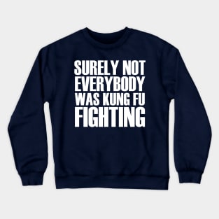 Surely Not Everybody Was Kung Fu Fighting Retro Vintage Crewneck Sweatshirt